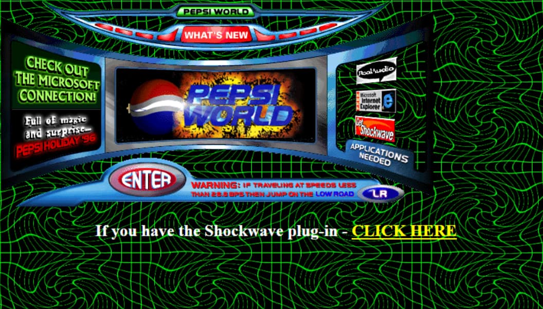 90s website design - Check Out The Microsoft Connection! Full of magic and surprise Pepsi Holiday 96 Pepsi World What'S New RoalAudio Mosso Internet Explorer Shockwave Applications Needed Enter Warning If Traveling At Speeds Less Than 28.8 Bps Then Jump O